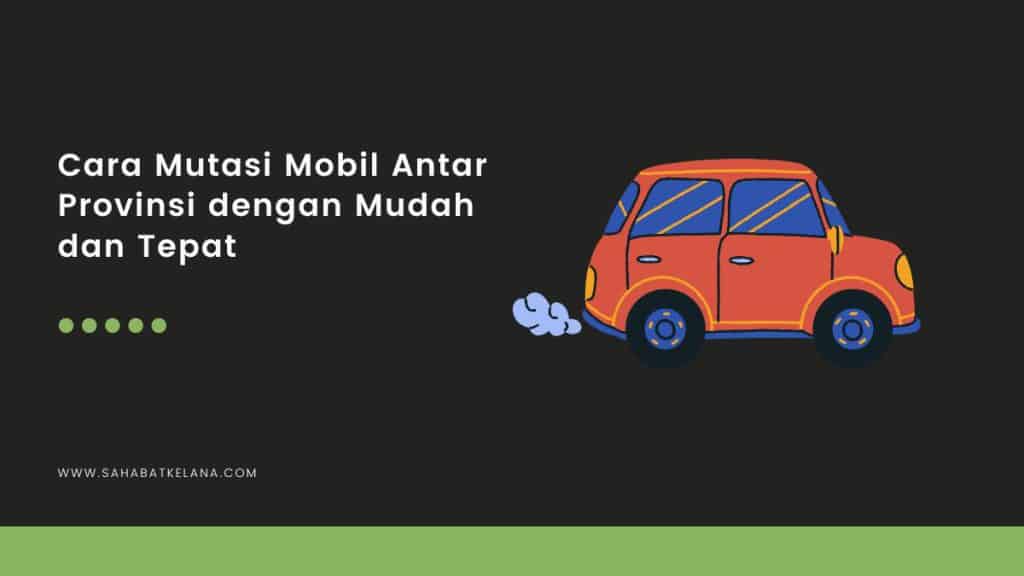 Cara Mutasi Mobil Antar Provinsi