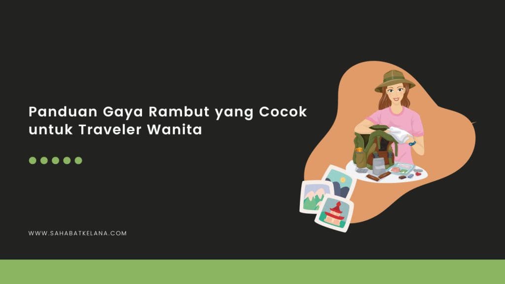 Panduan Gaya Rambut Traveler Wanita